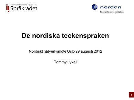 De nordiska teckenspråken Nordiskt nätverksmöte Oslo 29 augusti 2012 Tommy Lyxell 1.