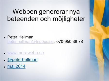 Webben genererar nya beteenden och möjligheter  Peter Hellman 070-950 38 78 