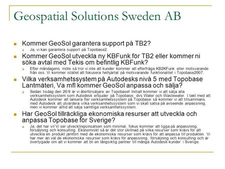 Geospatial Solutions Sweden AB  Kommer GeoSol garantera support på TB2?  Ja, vi kan garantera support på Topobase2.  Kommer GeoSol utveckla ny KBFunk.