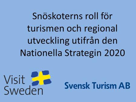 FJÄLLVÄRLDEN! KOMPETENS! RESPEKT!. Snöskoterns roll för turismen och regional utveckling utifrån den Nationella Strategin 2020.