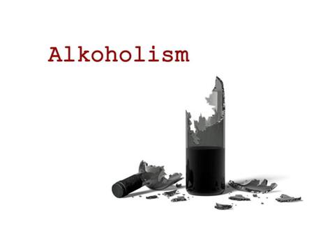 Alkoholism.