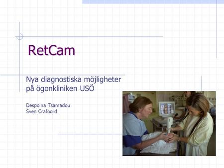 RetCam Nya diagnostiska möjligheter på ögonkliniken USÖ