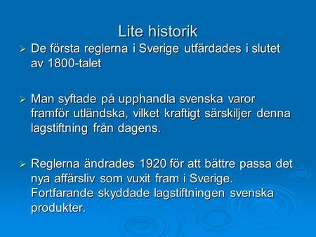 Lite historik De första reglerna i Sverige utfärdades i slutet av 1800-talet Man syftade på upphandla svenska varor framför utländska, vilket kraftigt.