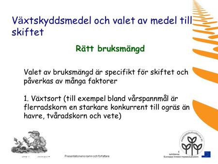 Presentationens namn och författareSivu 1 30.6.2014 V ä xtskyddsmedel och valet av medel till skiftet Rätt bruksmängd Valet av bruksmängd är specifikt.