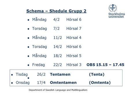 Schema – Shedule Grupp 2 Måndag 4/2 Hörsal 6 Torsdag 7/2 Hörsal 7