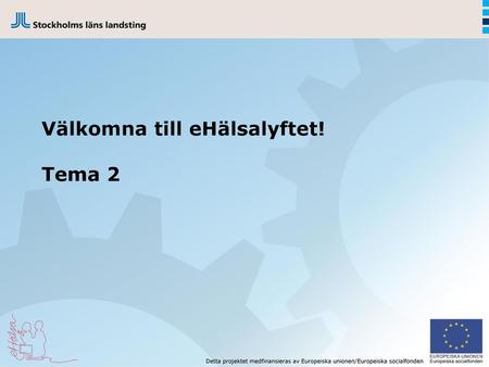 Välkomna till eHälsalyftet! Tema 2