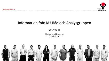 Information från KU-Råd och Analysgruppen Margareta Ehnebom Chefläkare