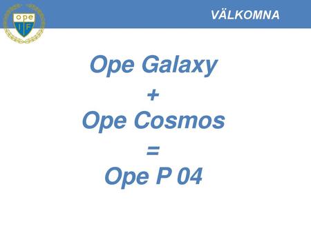 Ope Galaxy + Ope Cosmos = Ope P 04