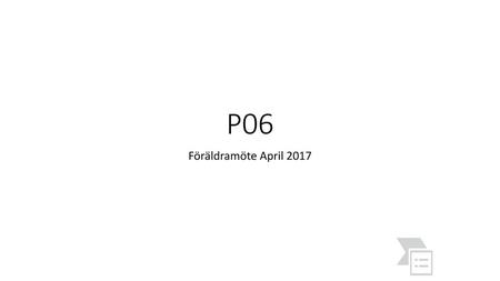 P06 Föräldramöte April 2017.