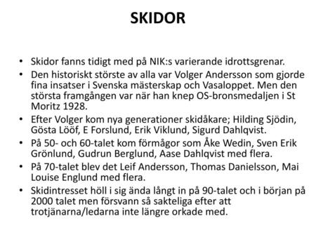 SKIDOR Skidor fanns tidigt med på NIK:s varierande idrottsgrenar.