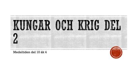 Kungar och krig del 2 Medeltiden del 10 åk 4.