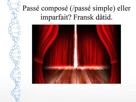 Passé composé (/passé simple) eller imparfait? Fransk dåtid.