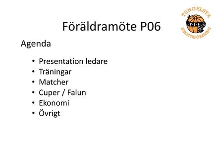 Föräldramöte P06 Agenda Presentation ledare Träningar Matcher