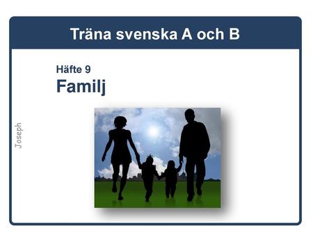 Träna svenska A och B Häfte 9 Familj Joseph.