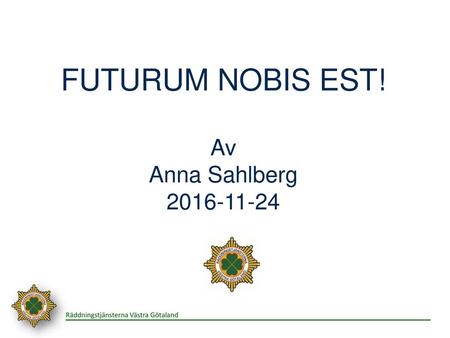 FUTURUM NOBIS EST! Av Anna Sahlberg 2016-11-24.