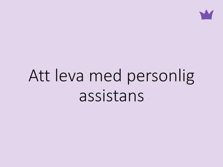 Att leva med personlig assistans