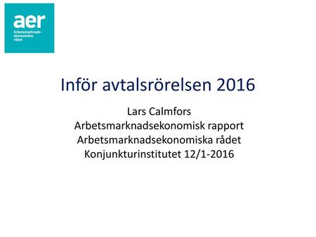 Inför avtalsrörelsen 2016 Lars Calmfors