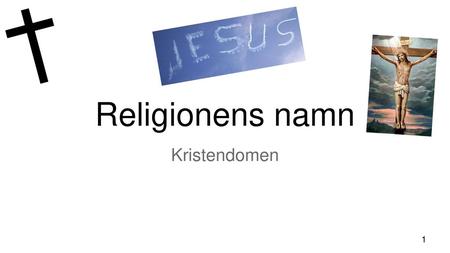 Religionens namn Kristendomen.