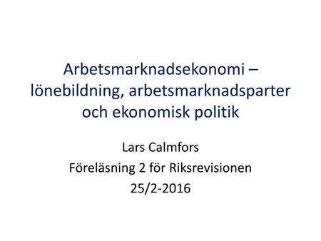Lars Calmfors Föreläsning 2 för Riksrevisionen 25/2-2016