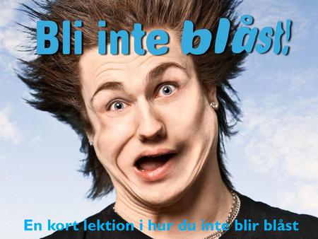 En kort lektion i hur du inte blir blåst