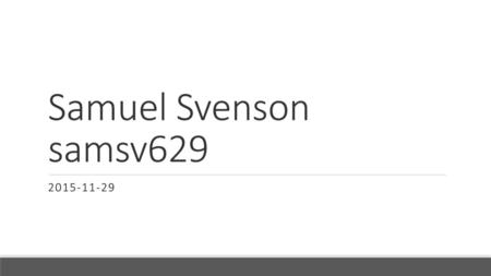 Samuel Svenson samsv629 2015-11-29.