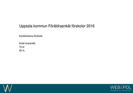 INFORMATION OM UNDERSÖKNINGEN Uppsala kommun Föräldraenkät förskolor 2016, Kyrkklockans förskola INFORMATION OM UNDERSÖKNINGEN 3.