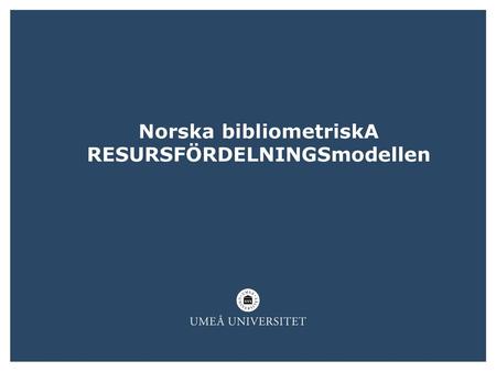 Norska bibliometriskA RESURSFÖRDELNINGSmodellen