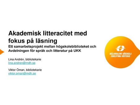 Akademisk litteracitet med fokus på läsning Ett samarbetsprojekt mellan högskolebiblioteket och Avdelningen för språk och litteratur på UKK Lina Andrén,