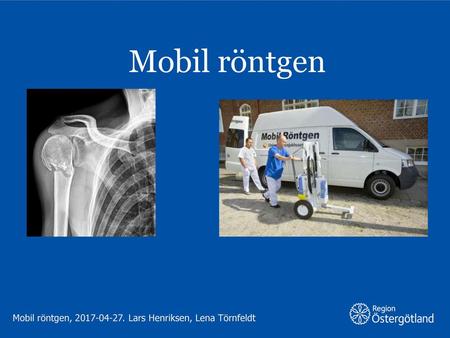 Mobil röntgen Scenario: en patient ramlar, ont i axeln. En beställer mobil röntgen då patienten inte kan ta sig till sjukhus självmant. Är dessutom dement.
