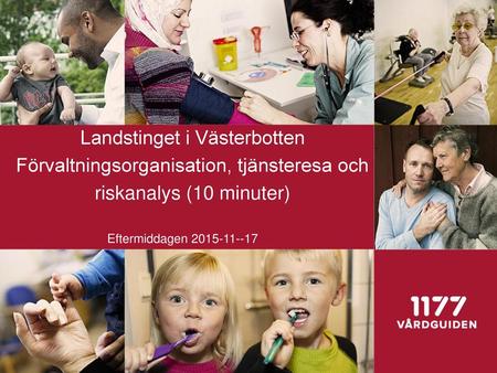 Landstinget i Västerbotten Förvaltningsorganisation, tjänsteresa och riskanalys (10 minuter) Eftermiddagen 2015-11--17.