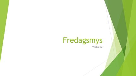 Fredagsmys Vecka 22.