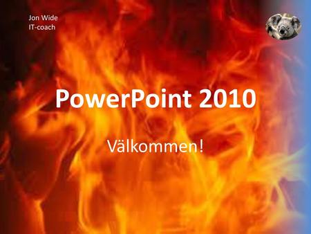 Jon Wide IT-coach PowerPoint 2010 Välkommen!.