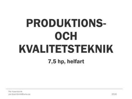 PRODUKTIONS- OCH KVALITETSTEKNIK 7,5 hp, helfart