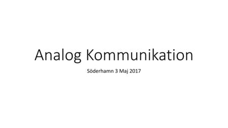 Analog Kommunikation Söderhamn 3 Maj 2017.