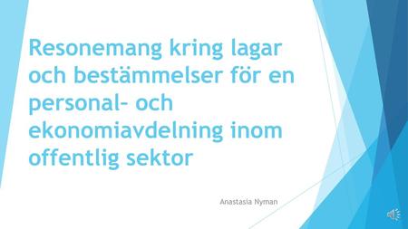 Resonemang kring lagar och bestämmelser för en personal– och ekonomiavdelning inom offentlig sektor Anastasia Nyman.