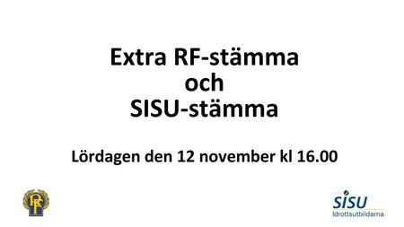 Extra RF-stämma och SISU-stämma Lördagen den 12 november kl 16.00