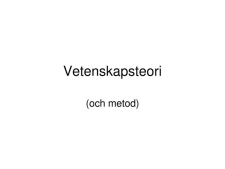 Vetenskapsteori (och metod).