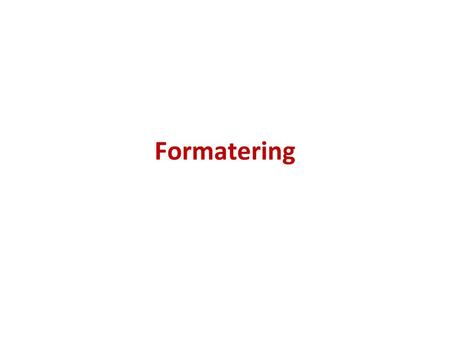 Formatering.