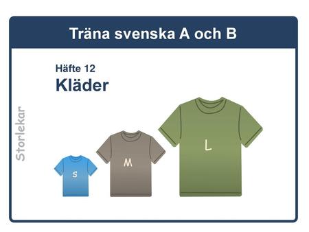 Träna svenska A och B Häfte 12 Kläder L Storlekar M s.