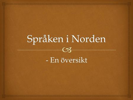 Språken i Norden - En översikt.