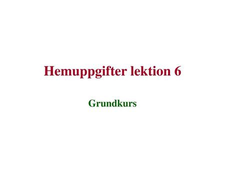 Hemuppgifter lektion 6 Grundkurs.