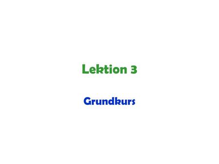 Lektion 3 Grundkurs.