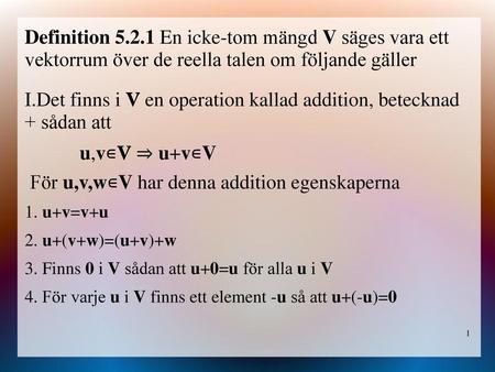 Det finns i V en operation kallad addition, betecknad + sådan att