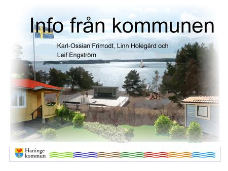 Info från kommunen Karl-Ossian Frimodt, Linn Holegård och