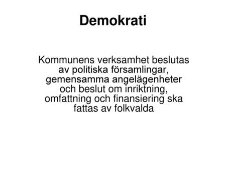 Demokrati Kommunens verksamhet beslutas av politiska församlingar, gemensamma angelägenheter och beslut om inriktning, omfattning och finansiering ska.