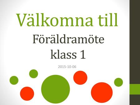 Välkomna till Föräldramöte klass 1 2015-10-06.