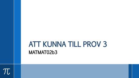 ATT KUNNA TILL PROV 3 MATMAT02b3.