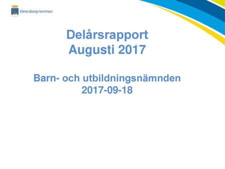 Delårsrapport Augusti 2017 Barn- och utbildningsnämnden