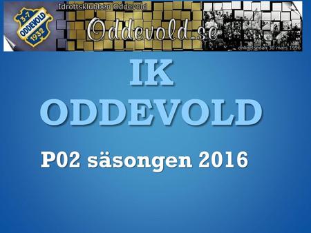 IK ODDEVOLD P02 säsongen 2016.