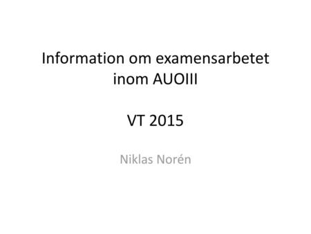 Information om examensarbetet inom AUOIII VT 2015